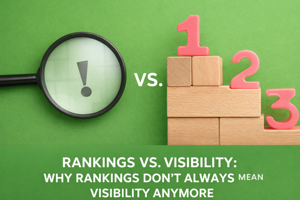 Rankings Vs. Visibility: Why Rankings Don’t Always Mean Visibility Anymore